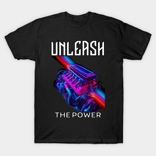 Unleash The Power Speed Fast Car Engine Motor T-Shirt by Carantined Chao$